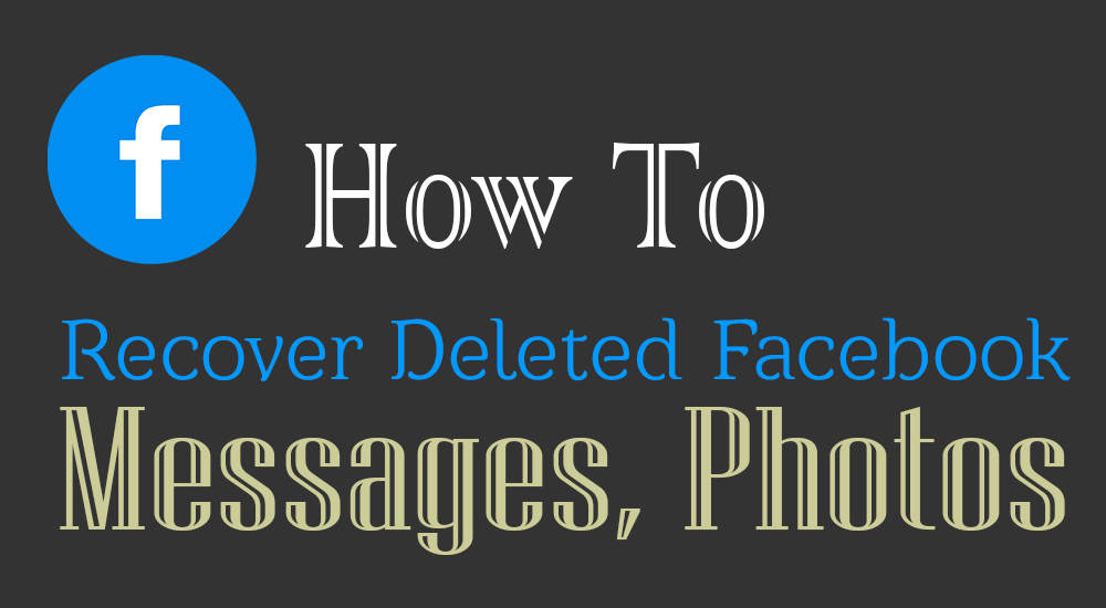 How To Recover Deleted Facebook Messages Photos Complete Guide 